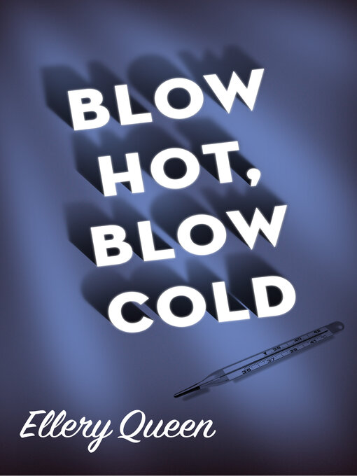 Title details for Blow Hot, Blow Cold by Ellery Queen - Available